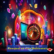 liverpool ao vivo multicanais