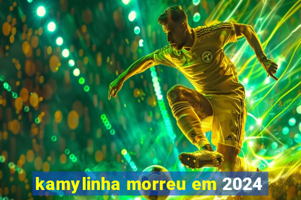 kamylinha morreu em 2024