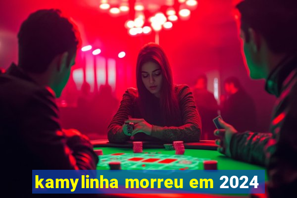 kamylinha morreu em 2024