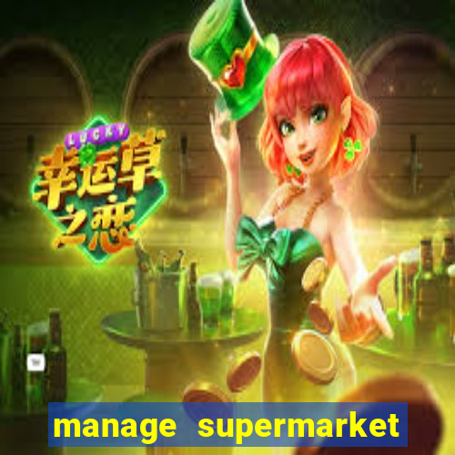 manage supermarket simulator mod apk (unlimited money and energy)