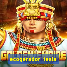 ecogerador tesla reclame aqui