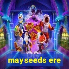 mayseeds ere