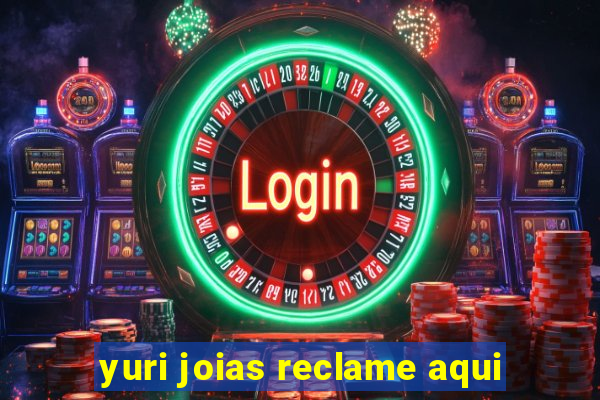 yuri joias reclame aqui