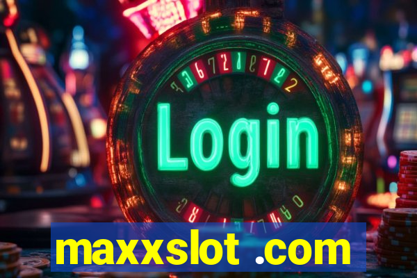 maxxslot .com