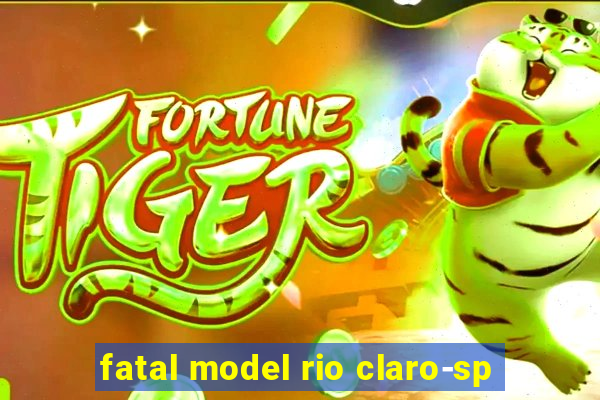 fatal model rio claro-sp