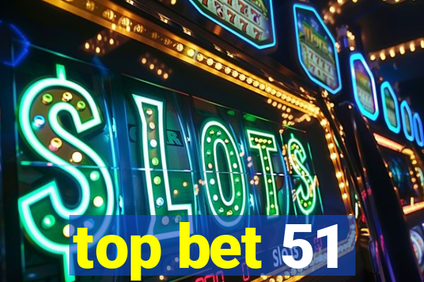 top bet 51