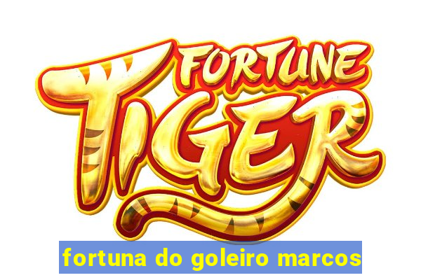 fortuna do goleiro marcos