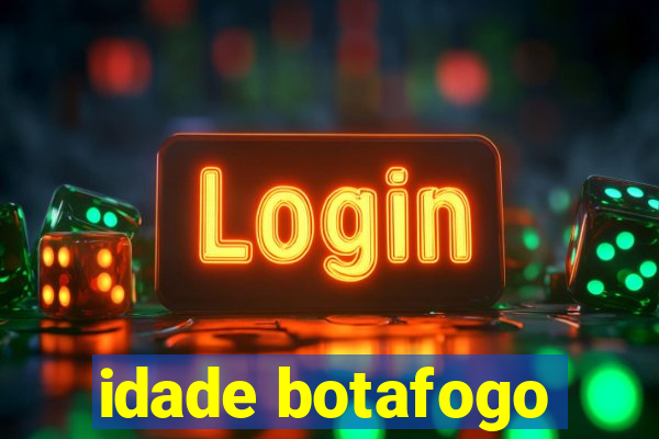 idade botafogo