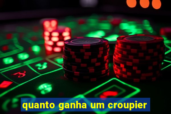 quanto ganha um croupier