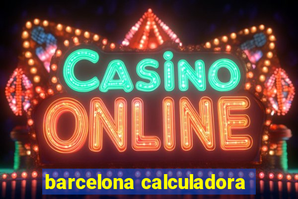 barcelona calculadora