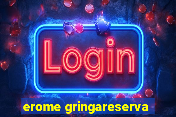 erome gringareserva