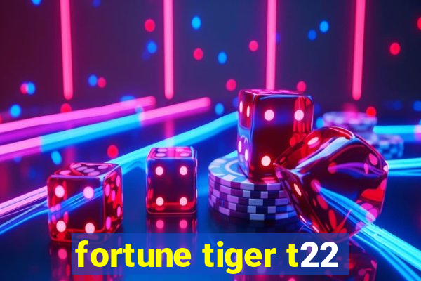 fortune tiger t22