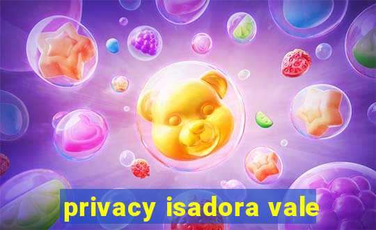 privacy isadora vale