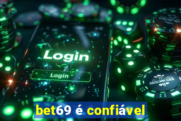 bet69 é confiável