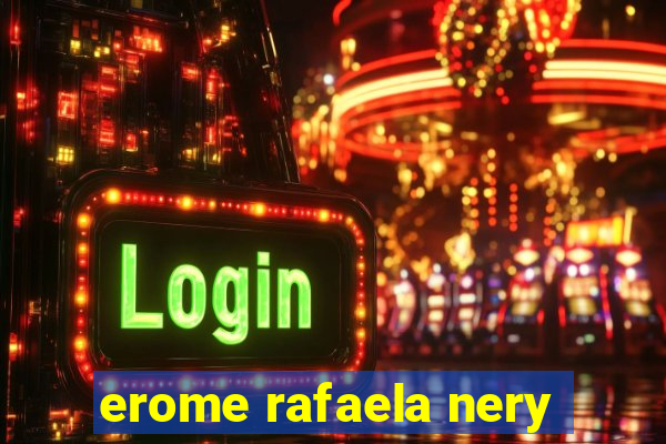 erome rafaela nery