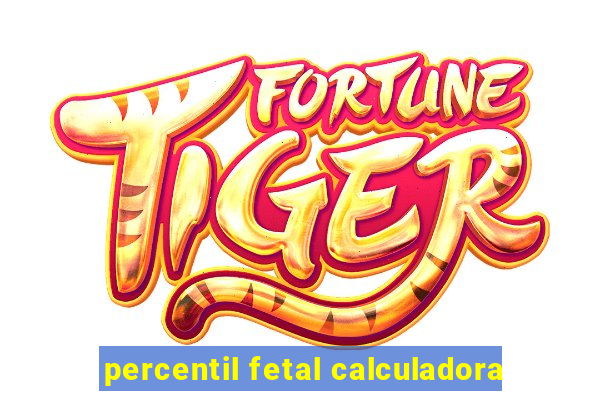 percentil fetal calculadora