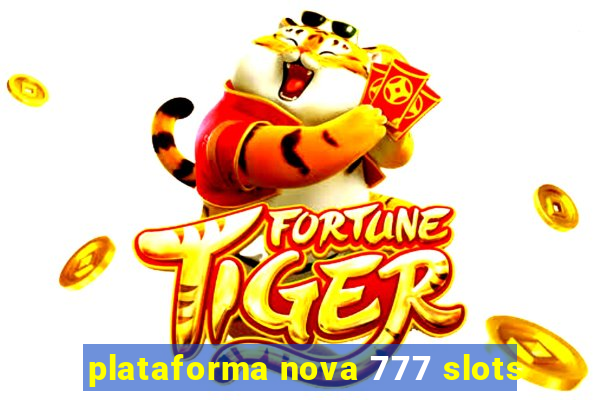 plataforma nova 777 slots