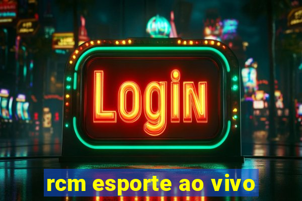 rcm esporte ao vivo