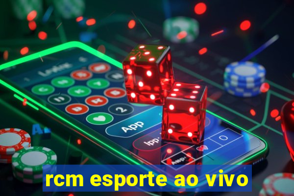 rcm esporte ao vivo