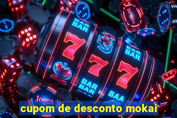 cupom de desconto mokai