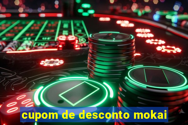 cupom de desconto mokai