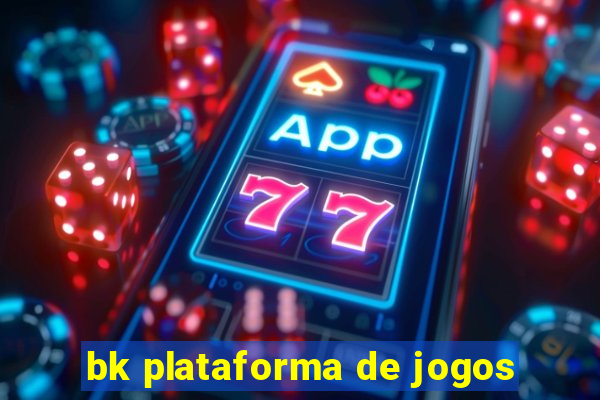 bk plataforma de jogos