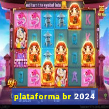 plataforma br 2024