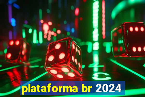 plataforma br 2024