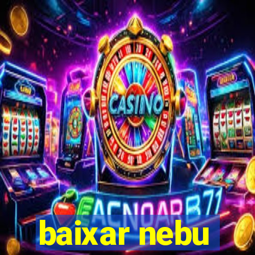 baixar nebu