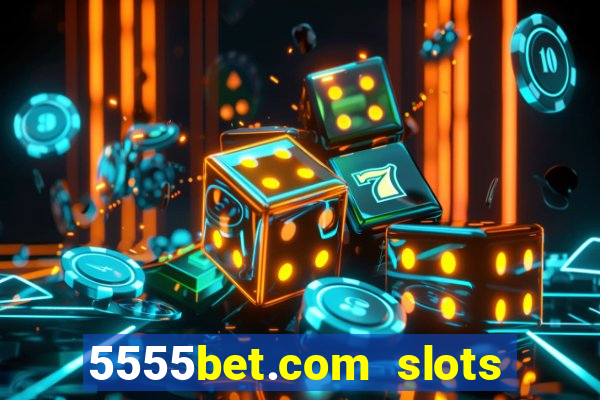 5555bet.com slots marca forte