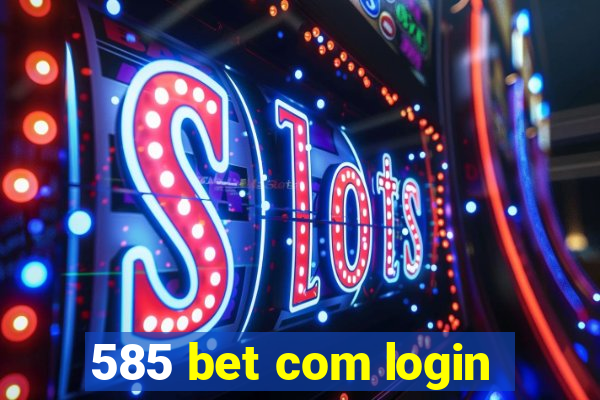 585 bet com login