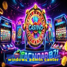 windows admin center