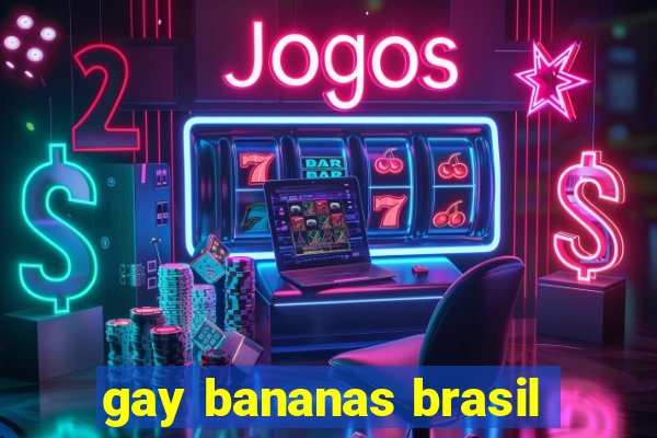 gay bananas brasil