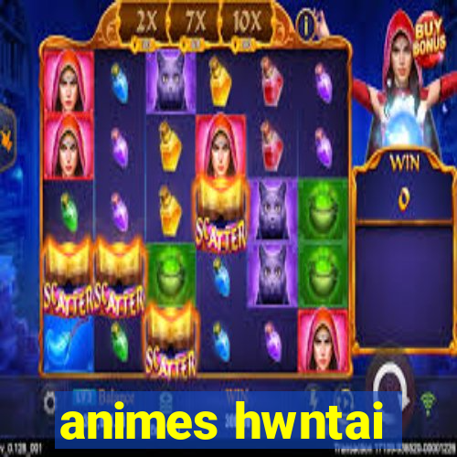 animes hwntai