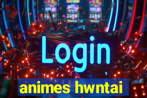 animes hwntai