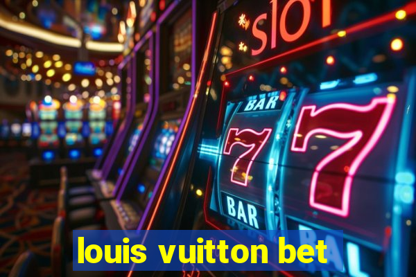 louis vuitton bet