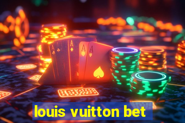 louis vuitton bet