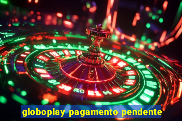 globoplay pagamento pendente