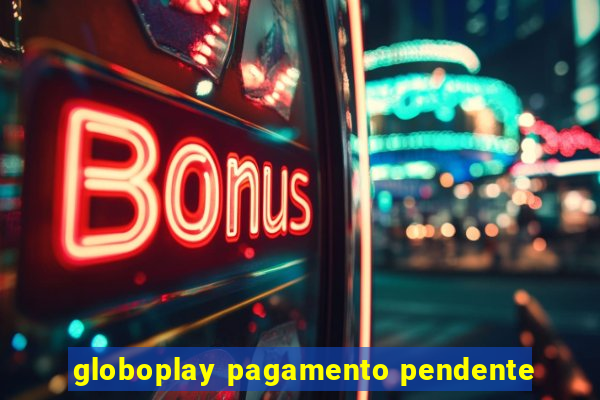 globoplay pagamento pendente