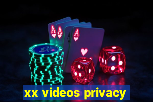 xx videos privacy