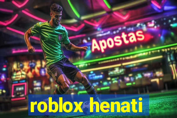 roblox henati