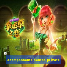 acompanhante santos private