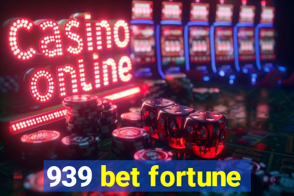 939 bet fortune