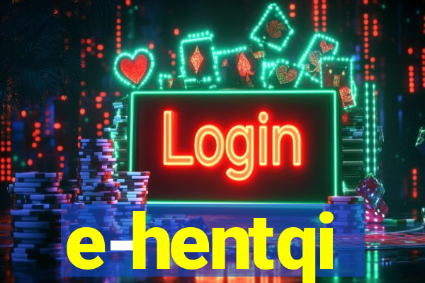 e-hentqi