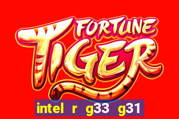 intel r g33 g31 express chipset family roda quais jogos