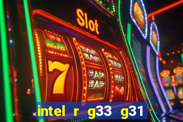 intel r g33 g31 express chipset family roda quais jogos