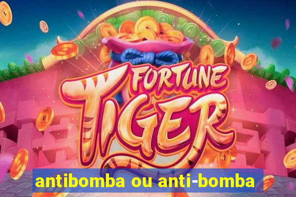 antibomba ou anti-bomba