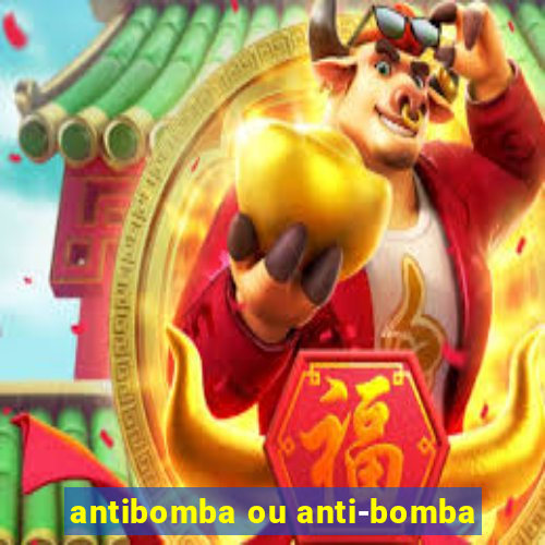 antibomba ou anti-bomba