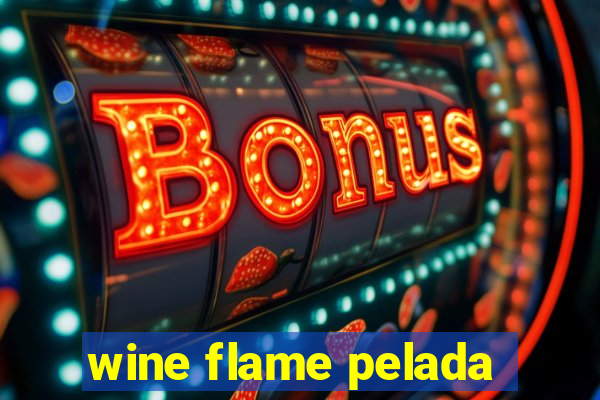 wine flame pelada