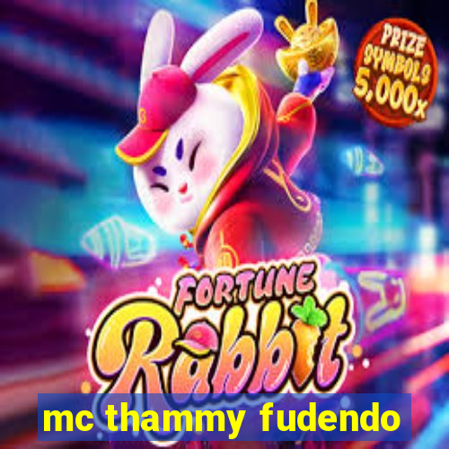 mc thammy fudendo